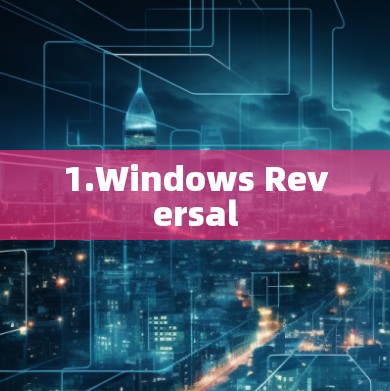 1.Windows Reversal 1.Windows Reversal