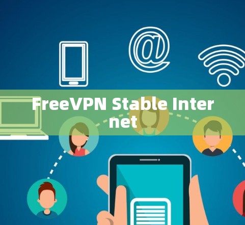 FreeVPN Stable Internet FreeVPN Stable Internet
