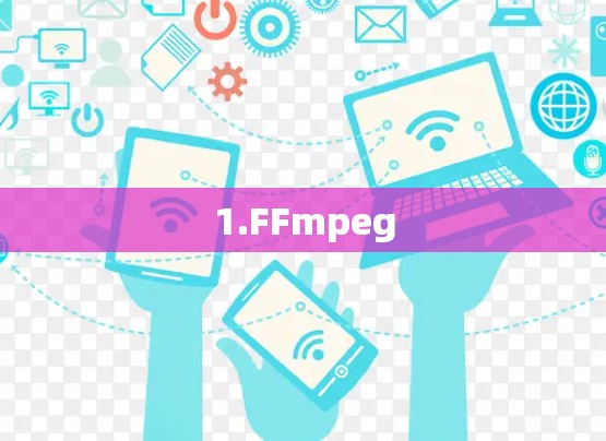 1.FFmpeg 1.FFmpeg